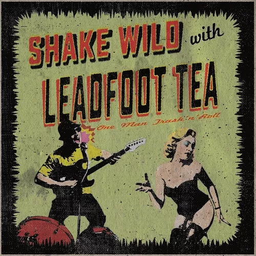Leadfoot Tea: Shake Wild - 7-INCH SINGLE